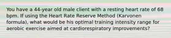 You have a 44-year old male client with a resting heart rate of 68 bpm. If using the Heart Rate Reserve Method (Karvonen formula), what would be his optimal training intensity range for aerobic exercise aimed at cardiorespiratory improvements?