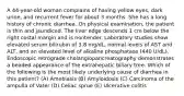 A 44-year-old woman complains of having yellow eyes, dark urine, and recurrent fever for about 3 months. She has a long history of chronic diarrhea. On physical examination, the patient is thin and jaundiced. The liver edge descends 1 cm below the right costal margin and is nontender. Laboratory studies show elevated serum bilirubin of 3.8 mg/dL, normal levels of AST and ALT, and an elevated level of alkaline phosphatase (440 U/dL). Endoscopic retrograde cholangiopancreatography demonstrates a beaded appearance of the extrahepatic biliary tree. Which of the following is the most likely underlying cause of diarrhea in this patient? (A) Amebiasis (B) Amyloidosis (C) Carcinoma of the ampulla of Vater (D) Celiac sprue (E) Ulcerative colitis