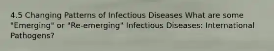 4.5 Changing Patterns of Infectious Diseases What are some "Emerging" or "Re-emerging" Infectious Diseases: International Pathogens?