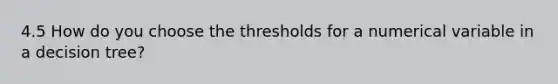 4.5 How do you choose the thresholds for a numerical variable in a decision tree?