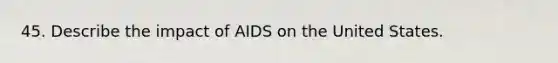 45. Describe the impact of AIDS on the United States.