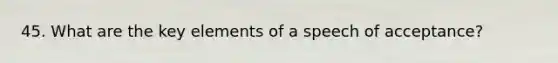 45. What are the key elements of a speech of acceptance?