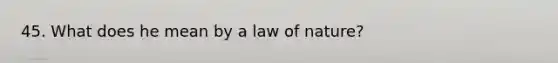 45. What does he mean by a law of nature?