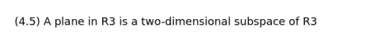 (4.5) A plane in R3 is a two-dimensional subspace of R3