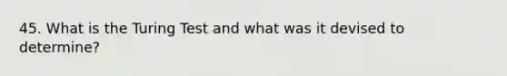 45. What is the Turing Test and what was it devised to determine?