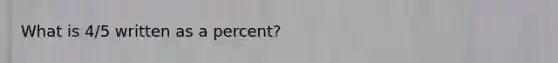 What is 4/5 written as a percent?