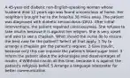 A 45-year-old diabetic non-English-speaking woman whose husband died 12 years ago was found unconscious at home. Her neighbors brought her to the hospital 38 miles away. The patient was diagnosed with diabetic ketoacidosis (DKA). After initial interventions, the patient regained consciousness. She refuses to take insulin because it is against her religion. She is very upset and asks to see a chaplain. What should the nurse do to ensure the best care for the patient? Select all that apply. 1 Try to arrange a chaplain per the patient's request. 2 Give insulin, because only this can improve the patient's blood sugar level. 3 Inform the patient about the advantages and disadvantages of insulin. 4 Withhold insulin at this time, because it is against the patient's religious belief. 5 Arrange a language interpreter for better communication.