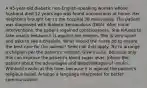 A 45-year-old diabetic non-English-speaking woman whose husband died 12 years ago was found unconscious at home. Her neighbors brought her to the hospital 38 miles away. The patient was diagnosed with diabetic ketoacidosis (DKA). After initial interventions, the patient regained consciousness. She refuses to take insulin because it is against her religion. She is very upset and asks to see a chaplain. What should the nurse do to ensure the best care for the patient? Select all that apply. Try to arrange a chaplain per the patient's request. Give insulin, because only this can improve the patient's blood sugar level. Inform the patient about the advantages and disadvantages of insulin. Withhold insulin at this time, because it is against the patient's religious belief. Arrange a language interpreter for better communication.