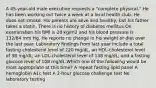 A 45-year-old male executive requests a "complete physical." He has been working out twice a week at a local health club. He does not smoke. His parents are alive and healthy, but his father takes a statin. There is no history of diabetes mellitus.On examination his BMI is 28 kg/m2 and his blood pressure is 132/84 mm Hg. He reports no change in his weight or diet over the last year. Laboratory findings from last year include a total fasting cholesterol level of 220 mg/dL, an HDL-cholesterol level of 38 mg/dL, an LDL-cholesterol level of 138 mg/dL, and a fasting glucose level of 108 mg/dL.Which one of the following would be most appropriate at this time? A repeat fasting lipid panel A hemoglobin A1c test A 2-hour glucose challenge test No laboratory testing