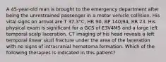 A 45-year-old man is brought to the emergency department after being the unrestrained passenger in a motor vehicle collision. His vital signs on arrival are T 37.3°C, HR 90, BP 140/94, RR 23. His physical exam is significant for a GCS of E3V4M5 and a large left temporal scalp laceration. CT imaging of his head reveals a left temporal linear skull fracture under the area of the laceration with no signs of intracranial hematoma formation. Which of the following therapies is indicated in this patient?