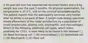 A 45-year-old man has experienced recurrent fevers and a 6-kg weight loss over the past 5 months. On physical examination, his temperature is 37.5°C, and he has cervical lymphadenopathy. The patient reports that the adenopathy becomes very tender after he drinks a six-pack of beer. A lymph node biopsy specimen shows effacement of the nodal architecture by a population of small lymphocytes, plasma cells, eosinophils, and macrophages. Which of the following additional cell types, which stains positively for CD15, is most likely to be found in this disease? □ (A) Reed-Sternberg cell □ (B) Immunoblast □ (C) Epithelioid cell □ (D) Neutrophils □ (E) Mast cell