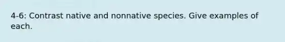 4-6: Contrast native and nonnative species. Give examples of each.