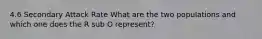 4.6 Secondary Attack Rate What are the two populations and which one does the R sub O represent?
