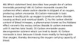 46) Which statement best describes how people die of carbon monoxide poisoning? 46) A) Carbon monoxide causes the carbamino effect where carbon dioxide is stripped of an oxygen, producing carbon monoxide. B) Carbon monoxide is toxic because it readily picks up oxygen to produce carbon dioxide, causing acidosis and eventual death. C) As the carbon dioxide content of blood increases, a phenomenon known as the Haldane effect converts the excess carbon dioxide to carbon monoxide until it reaches toxic levels. D) Carbon monoxide causes decompression sickness which can lead to death. E) Carbon monoxide is toxic because it binds more readily to hemoglobin than oxygen, thereby decreasing the oxygen carrying capacity of blood.