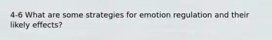 4-6 What are some strategies for emotion regulation and their likely effects?