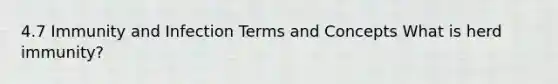 4.7 Immunity and Infection Terms and Concepts What is herd immunity?