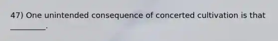 47) One unintended consequence of concerted cultivation is that _________.