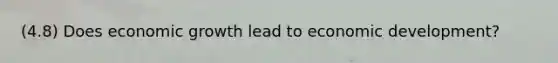 (4.8) Does economic growth lead to economic development?