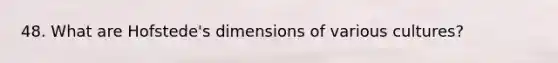 48. What are Hofstede's dimensions of various cultures?