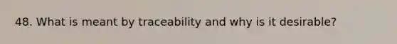 48. What is meant by traceability and why is it desirable?