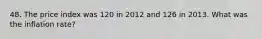 48. The price index was 120 in 2012 and 126 in 2013. What was the inflation rate?