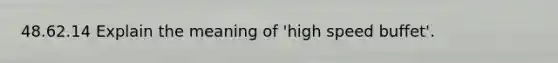 48.62.14 Explain the meaning of 'high speed buffet'.