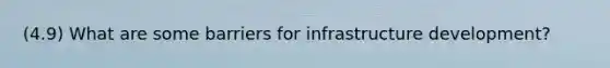 (4.9) What are some barriers for infrastructure development?