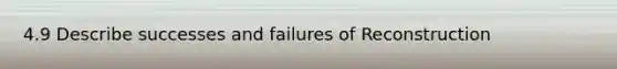 4.9 Describe successes and failures of Reconstruction