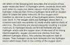 49) Which of the following best describes the structure of how water molecules form? A) Hydrogen atoms covalently bond with each other to create one stable valence shell of electrons. The hydrogen molecule then forms a hydrogen bond with an oxygen atom to create the water molecule. B) One oxygen atom transfers an electron to each of two hydrogen atoms, forming an ionic bond. C) The oxygen atom and hydrogen atoms form a covalent bond with one another to create stable valence shells of electrons. The electrons are shared unequally resulting in a polar molecule. D) Hydrogen bonds are formed between the two hydrogen atoms and the oxygen atom. E) Because of its strong electronegativity, oxygen removes one electron from two different hydrogen atoms. This satisfies the valence shell of oxygen. Then hydrogen bonds form between the two hydrogen atoms which keeps them in the vicinity of the oxygen atom.