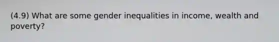 (4.9) What are some gender inequalities in income, wealth and poverty?