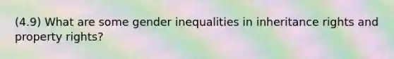 (4.9) What are some gender inequalities in inheritance rights and property rights?