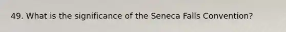 49. What is the significance of the Seneca Falls Convention?