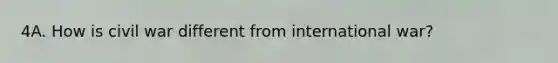 4A. How is civil war different from international war?