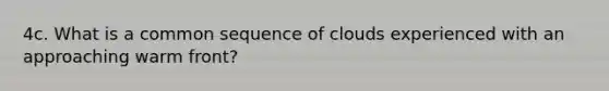 4c. What is a common sequence of clouds experienced with an approaching warm front?