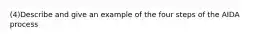 (4)Describe and give an example of the four steps of the AIDA process