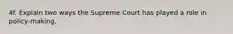 4f. Explain two ways the Supreme Court has played a role in policy-making.