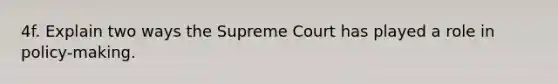 4f. Explain two ways the Supreme Court has played a role in policy-making.