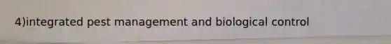 4)integrated pest management and biological control