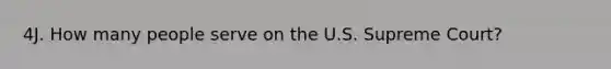 4J. How many people serve on the U.S. Supreme Court?