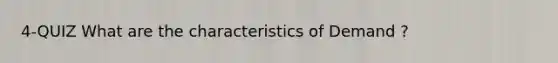 4-QUIZ What are the characteristics of Demand ?