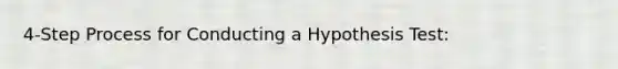 4-Step Process for Conducting a Hypothesis Test: