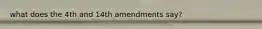 what does the 4th and 14th amendments say?