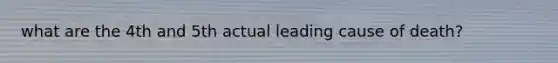 what are the 4th and 5th actual leading cause of death?