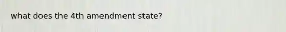 what does the 4th amendment state?