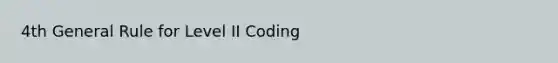 4th General Rule for Level II Coding