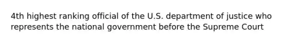 4th highest ranking official of the U.S. department of justice who represents the national government before the Supreme Court