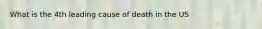 What is the 4th leading cause of death in the US