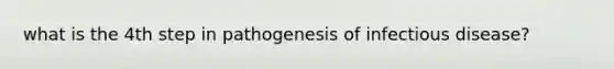 what is the 4th step in pathogenesis of infectious disease?