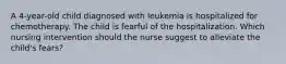 A 4-year-old child diagnosed with leukemia is hospitalized for chemotherapy. The child is fearful of the hospitalization. Which nursing intervention should the nurse suggest to alleviate the child's fears?