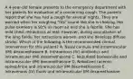 A 4-year-old female presents to the emergency department with her parents for evaluation of a concerning cough. The parents report that she has had a cough for several nights. They are worried when her coughing "fits" sound like she is choking. Her pulse oximetry is 91% on room air and she is febrile. She has mild chest retractions at rest; however, during auscultation of the lung fields, her retractions worsen, and she develops diffuse stridor. Which of the following is the recommended clinical intervention for this patient? A. Nasal cannula and intramuscular (IM) dexamethasone B. Intravenous (IV) antibiotics and intramuscular (IM) dexamethasone C. Nebulized budesonide and intramuscular (IM) dexamethasone D. Nebulized racemic epinephrine and intramuscular (IM dexamethasone E. Intravenous (IV) fluids and intramuscular (IM dexamethasone